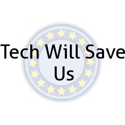 Tech Will Save Us